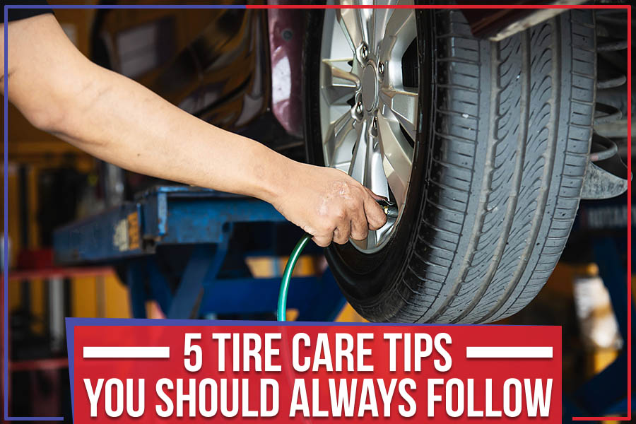 5 Tire Care Tips You Should Always Follow