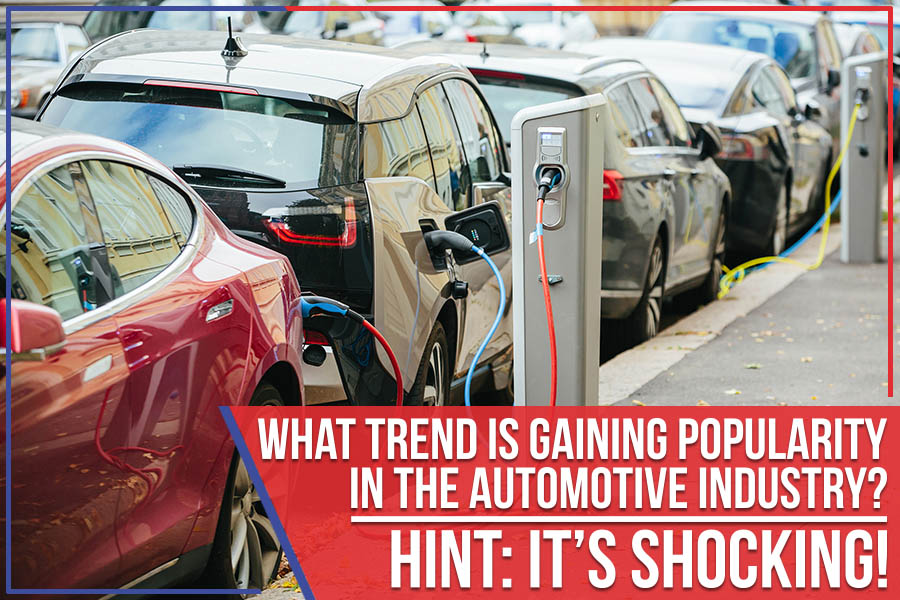 What Trend Is Gaining Popularity In The Automotive Industry? Hint: It’s Shocking!