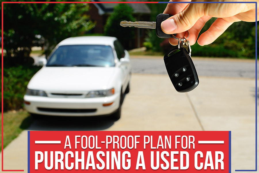 A Fool-Proof Plan For Purchasing A Used Car