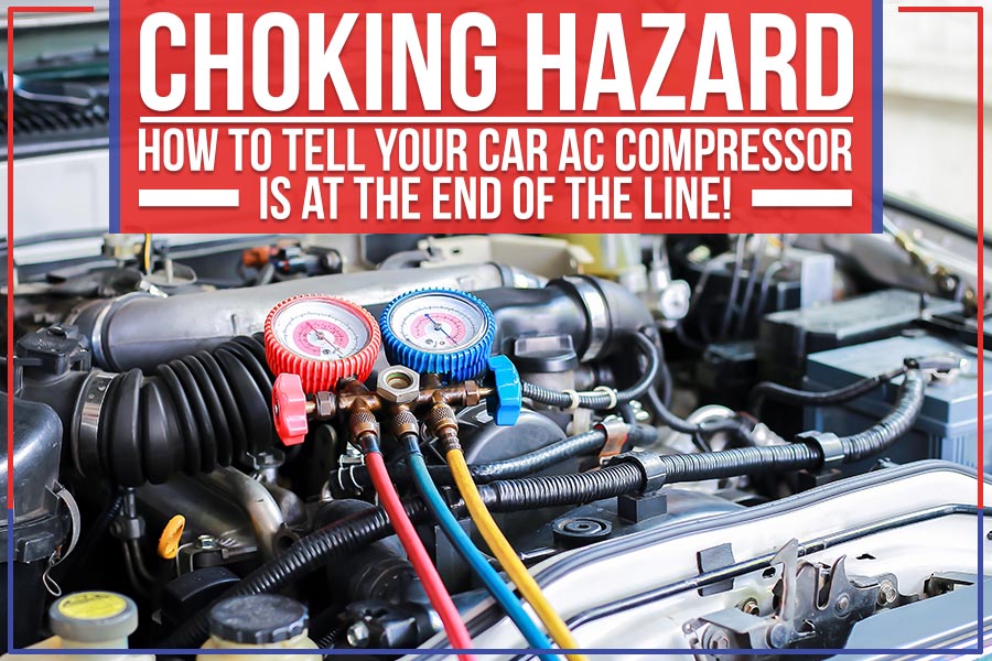 Choking Hazard - How To Tell Your Car Ac Compressor Is At The End Of The Line!