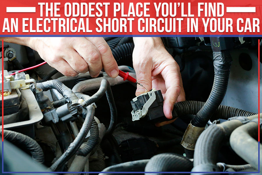 The Oddest Place You’ll Find An Electrical Short Circuit In Your Car