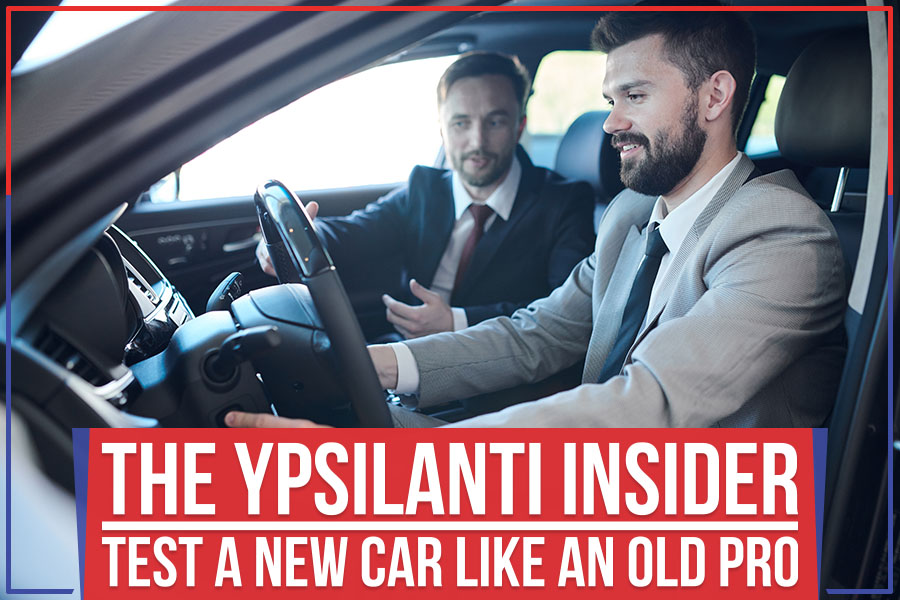The Ypsilanti Insider: Test A New Car Like An Old Pro