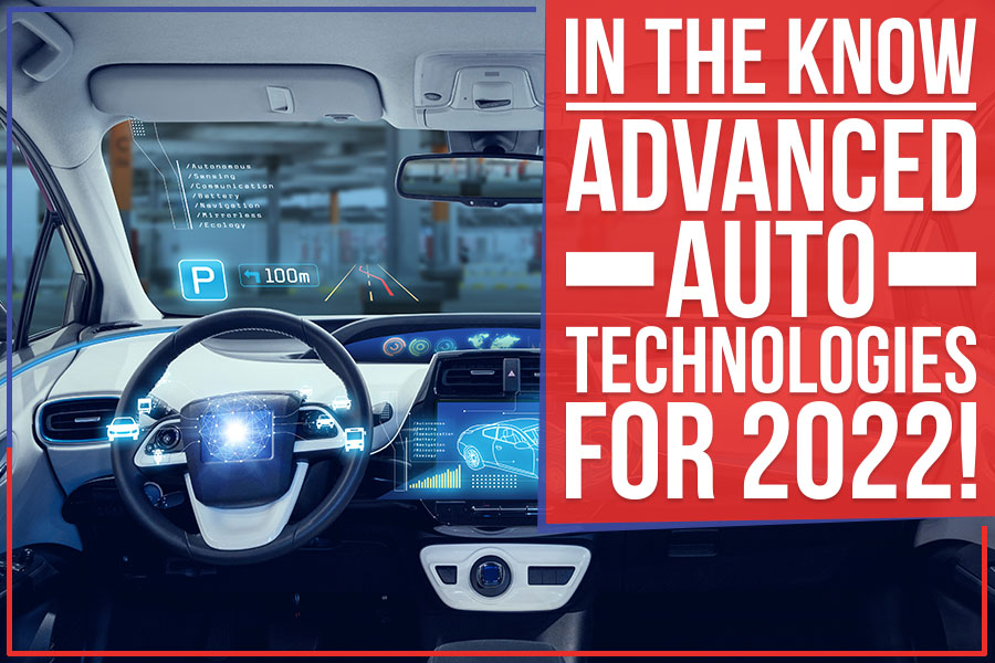 In The Know - Advanced Auto Technologies For 2022!